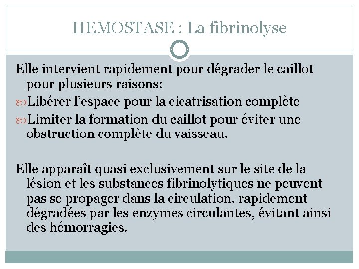 HEMOSTASE : La fibrinolyse Elle intervient rapidement pour dégrader le caillot pour plusieurs raisons: