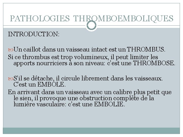 PATHOLOGIES THROMBOEMBOLIQUES INTRODUCTION: Un caillot dans un vaisseau intact est un THROMBUS. Si ce