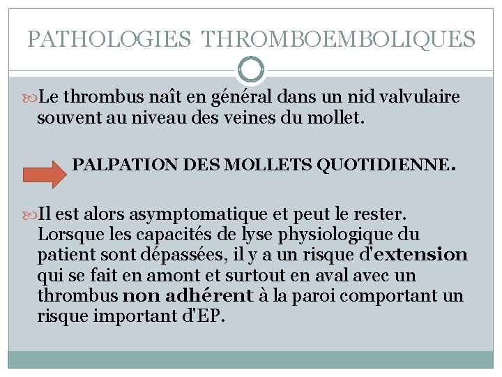 PATHOLOGIES THROMBOEMBOLIQUES Le thrombus naît en général dans un nid valvulaire souvent au niveau