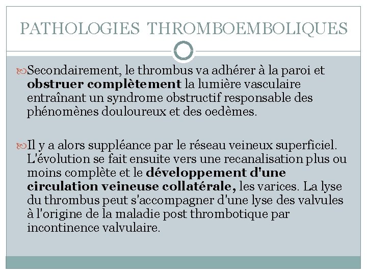 PATHOLOGIES THROMBOEMBOLIQUES Secondairement, le thrombus va adhérer à la paroi et obstruer complètement la