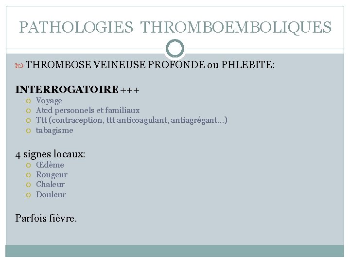 PATHOLOGIES THROMBOEMBOLIQUES THROMBOSE VEINEUSE PROFONDE ou PHLEBITE: INTERROGATOIRE +++ Voyage Atcd personnels et familiaux