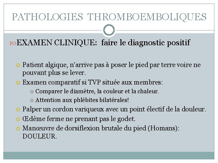 PATHOLOGIES THROMBOEMBOLIQUES EXAMEN CLINIQUE: faire le diagnostic positif Patient algique, n’arrive pas à poser