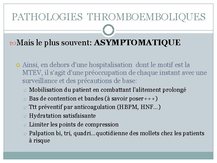 PATHOLOGIES THROMBOEMBOLIQUES Mais le plus souvent: ASYMPTOMATIQUE Ainsi, en dehors d’une hospitalisation dont le