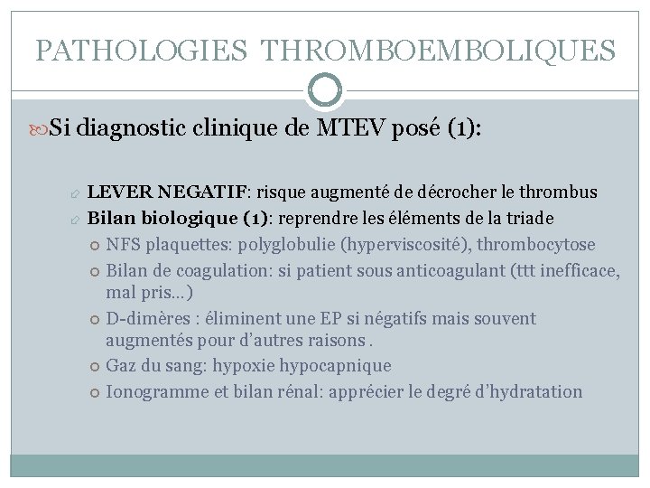 PATHOLOGIES THROMBOEMBOLIQUES Si diagnostic clinique de MTEV posé (1): LEVER NEGATIF: risque augmenté de