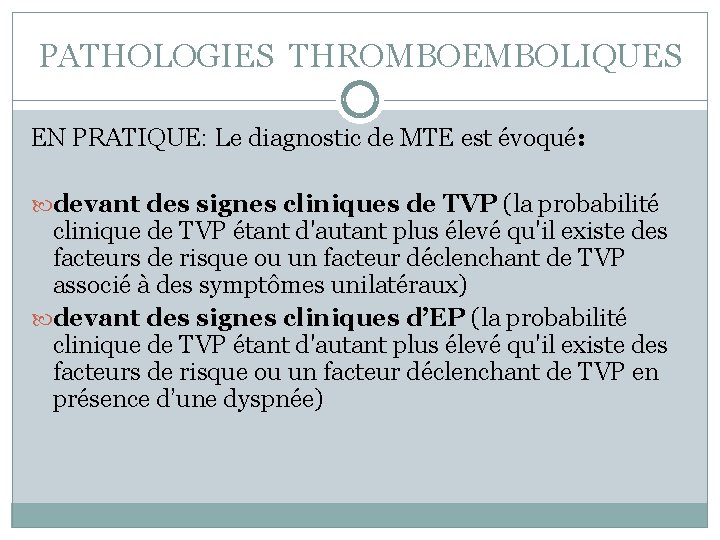 PATHOLOGIES THROMBOEMBOLIQUES EN PRATIQUE: Le diagnostic de MTE est évoqué: devant des signes cliniques