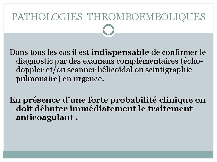 PATHOLOGIES THROMBOEMBOLIQUES Dans tous les cas il est indispensable de confirmer le diagnostic par