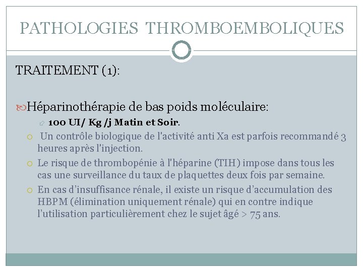 PATHOLOGIES THROMBOEMBOLIQUES TRAITEMENT (1): Héparinothérapie de bas poids moléculaire: 100 UI/ Kg /j Matin