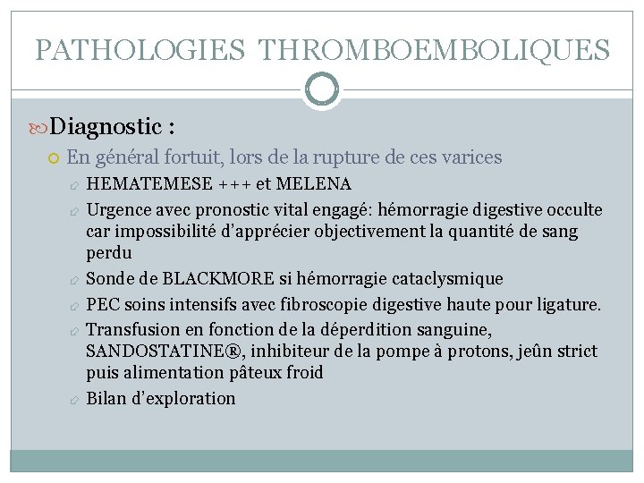 PATHOLOGIES THROMBOEMBOLIQUES Diagnostic : En général fortuit, lors de la rupture de ces varices