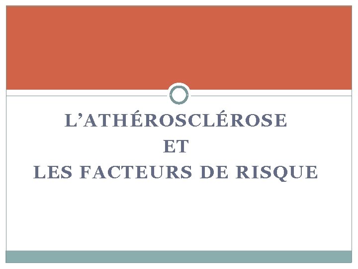 L’ATHÉROSCLÉROSE ET LES FACTEURS DE RISQUE 