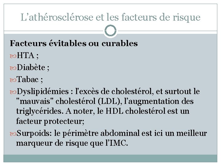 L’athérosclérose et les facteurs de risque Facteurs évitables ou curables HTA ; Diabète ;