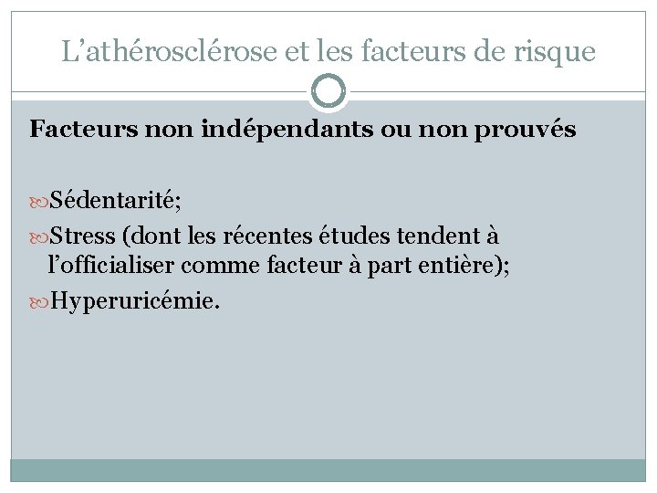 L’athérosclérose et les facteurs de risque Facteurs non indépendants ou non prouvés Sédentarité; Stress