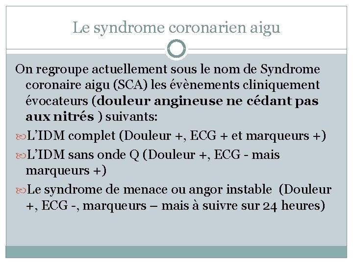 Le syndrome coronarien aigu On regroupe actuellement sous le nom de Syndrome coronaire aigu