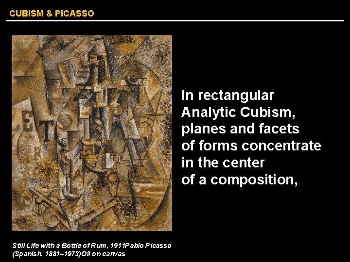 CUBISM & PICASSO In rectangular Analytic Cubism, planes and facets of forms concentrate in