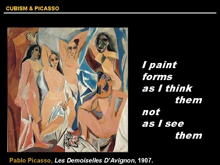 CUBISM & PICASSO I paint forms as I think them not as I see