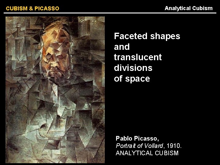 CUBISM & PICASSO Analytical Cubism Faceted shapes and translucent divisions of space Pablo Picasso,