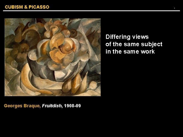 . CUBISM & PICASSO Differing views of the same subject in the same work