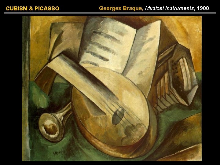 CUBISM & PICASSO Georges Braque, Musical Instruments, 1908. 