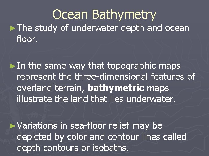 ► The Ocean Bathymetry study of underwater depth and ocean floor. ► In the