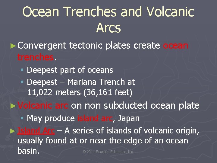 Ocean Trenches and Volcanic Arcs ► Convergent trenches. tectonic plates create ocean § Deepest