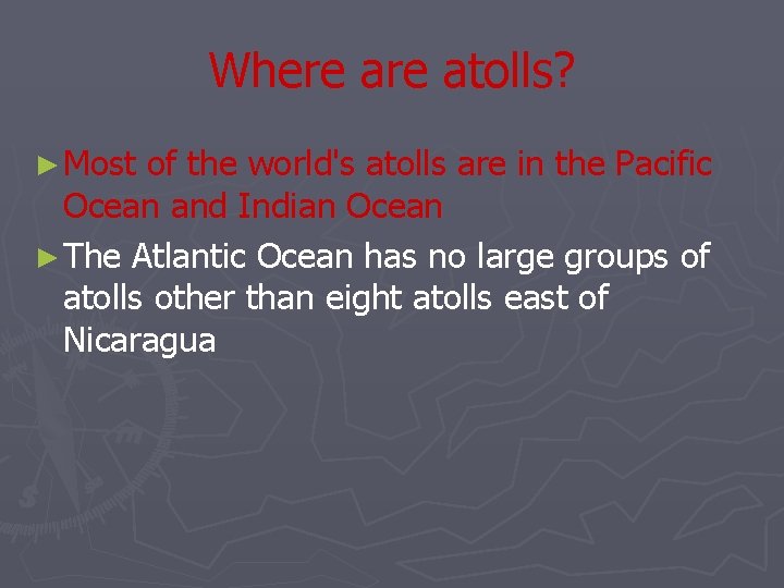 Where atolls? ► Most of the world's atolls are in the Pacific Ocean and