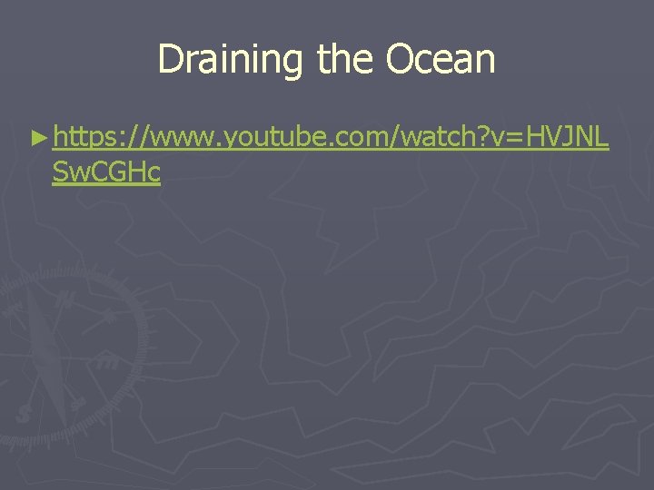 Draining the Ocean ► https: //www. youtube. com/watch? v=HVJNL Sw. CGHc 
