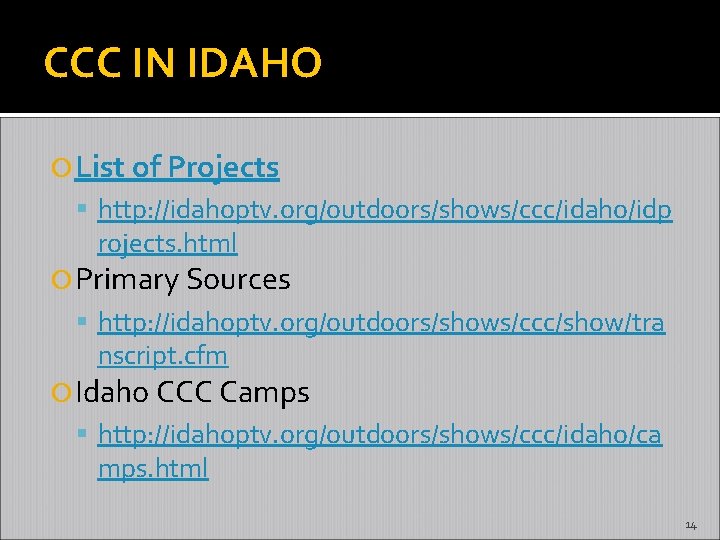 CCC IN IDAHO List of Projects http: //idahoptv. org/outdoors/shows/ccc/idaho/idp rojects. html Primary Sources http: