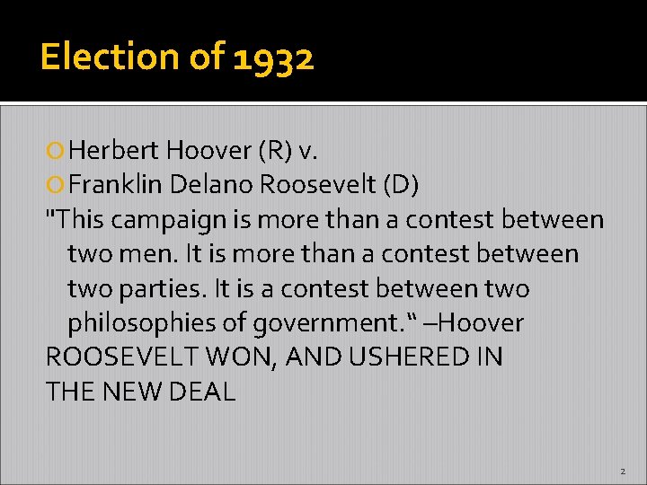 Election of 1932 Herbert Hoover (R) v. Franklin Delano Roosevelt (D) "This campaign is