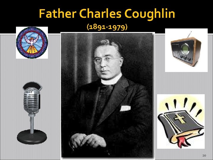 Father Charles Coughlin (1891 -1979) 20 