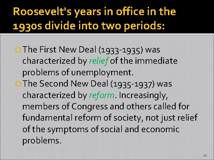 Roosevelt's years in office in the 1930 s divide into two periods: The First