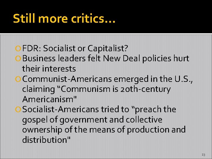 Still more critics… FDR: Socialist or Capitalist? Business leaders felt New Deal policies hurt