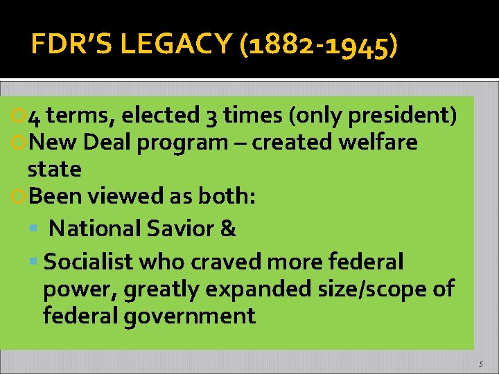 FDR’S LEGACY (1882 -1945) 4 terms, elected 3 times (only president) New Deal program