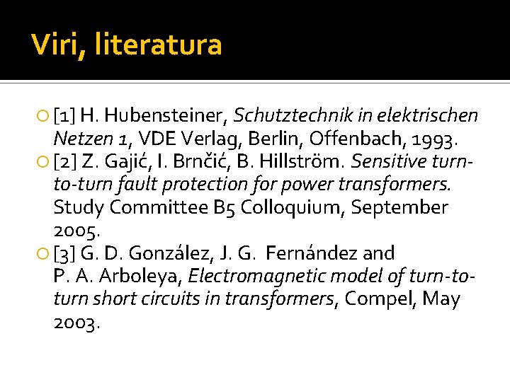 Viri, literatura [1] H. Hubensteiner, Schutztechnik in elektrischen Netzen 1, VDE Verlag, Berlin, Offenbach,