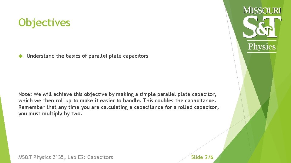 Objectives Physics Understand the basics of parallel plate capacitors Note: We will achieve this