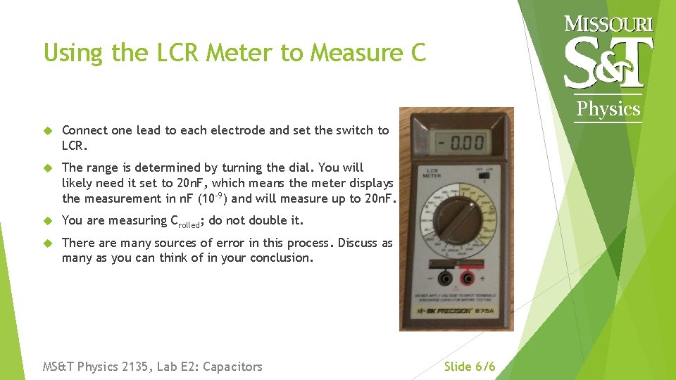 Using the LCR Meter to Measure C Physics Connect one lead to each electrode