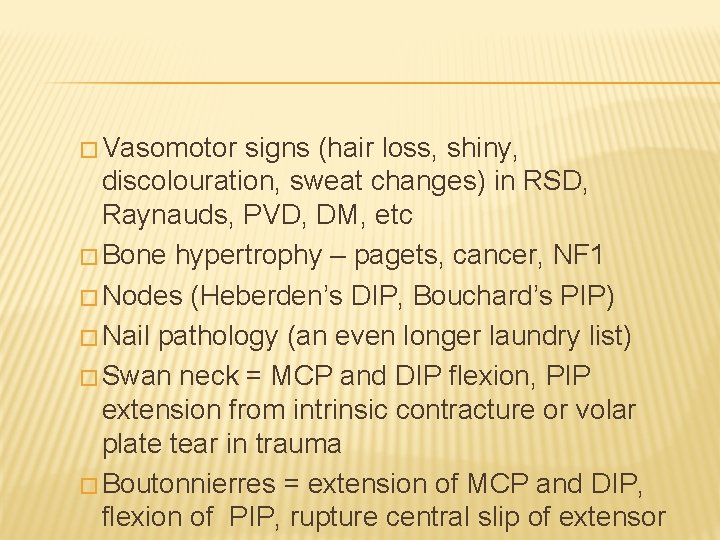 � Vasomotor signs (hair loss, shiny, discolouration, sweat changes) in RSD, Raynauds, PVD, DM,