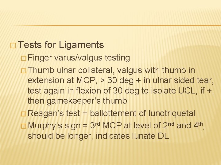 � Tests for Ligaments � Finger varus/valgus testing � Thumb ulnar collateral, valgus with