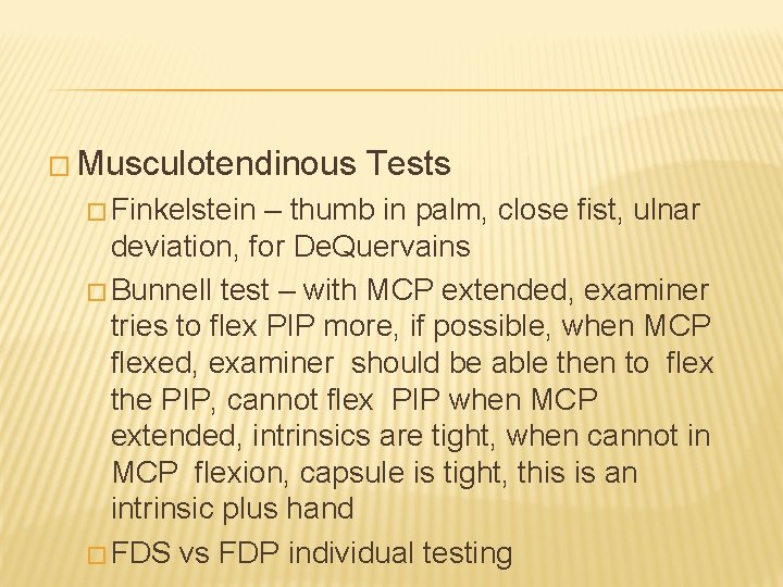 � Musculotendinous � Finkelstein Tests – thumb in palm, close fist, ulnar deviation, for