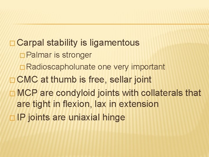 � Carpal stability is ligamentous � Palmar is stronger � Radioscapholunate one very important