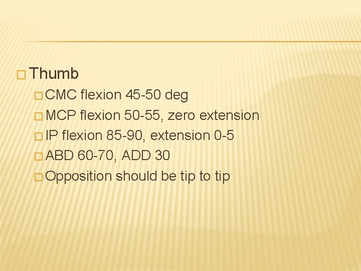 � Thumb � CMC flexion 45 -50 deg � MCP flexion 50 -55, zero