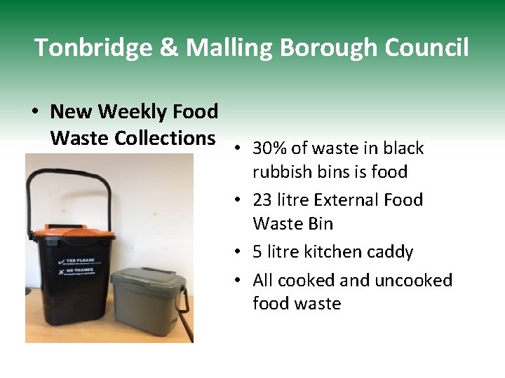 Tonbridge & Malling Borough Council • New Weekly Food Waste Collections • 30% of