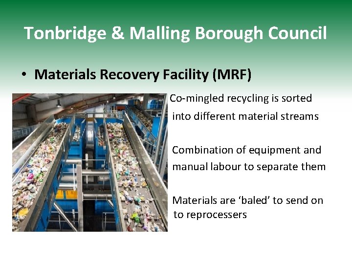 Tonbridge & Malling Borough Council • Materials Recovery Facility (MRF) Co-mingled recycling is sorted