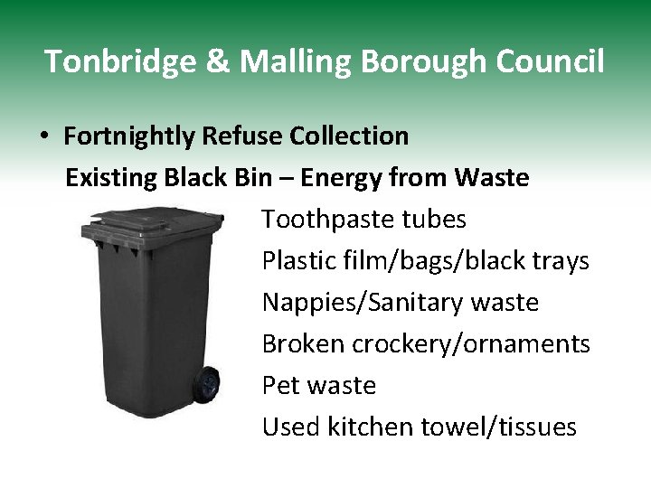 Tonbridge & Malling Borough Council • Fortnightly Refuse Collection Existing Black Bin – Energy