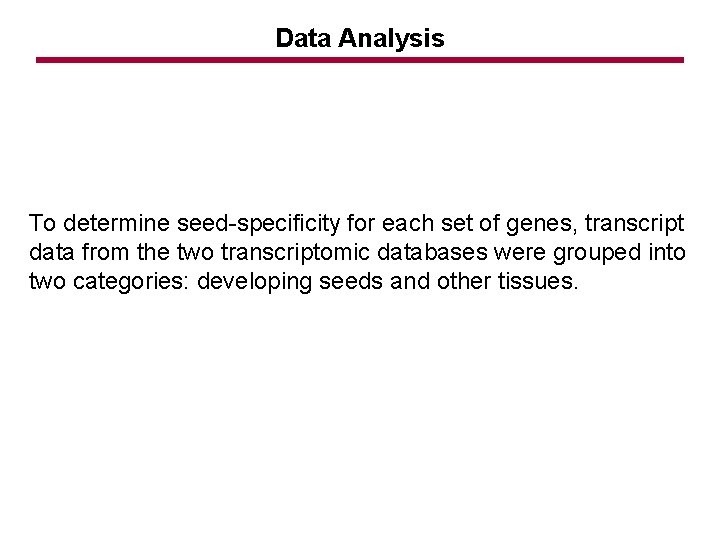 Data Analysis To determine seed-specificity for each set of genes, transcript data from the