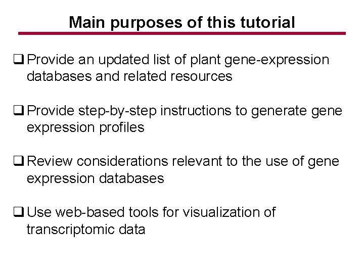 Main purposes of this tutorial q Provide an updated list of plant gene-expression databases