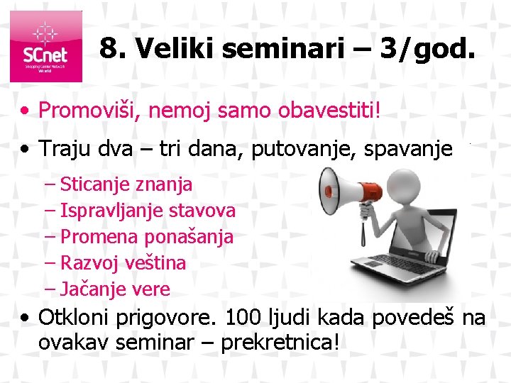 8. Veliki seminari – 3/god. • Promoviši, nemoj samo obavestiti! • Traju dva –