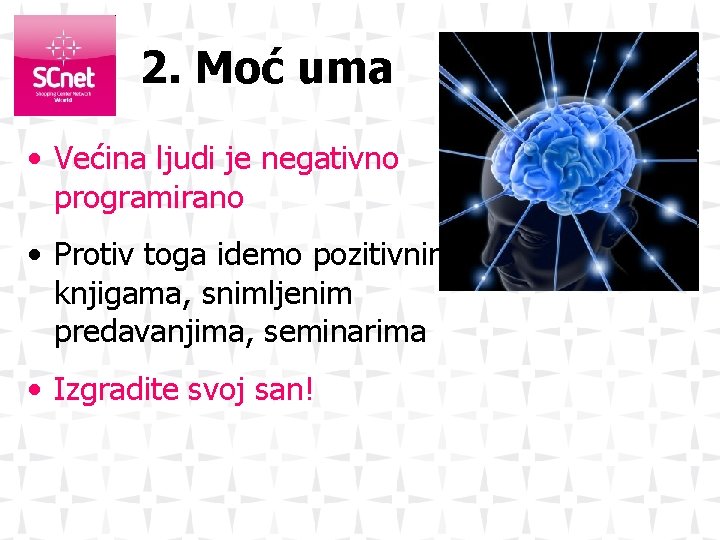 2. Moć uma • Većina ljudi je negativno programirano • Protiv toga idemo pozitivnim