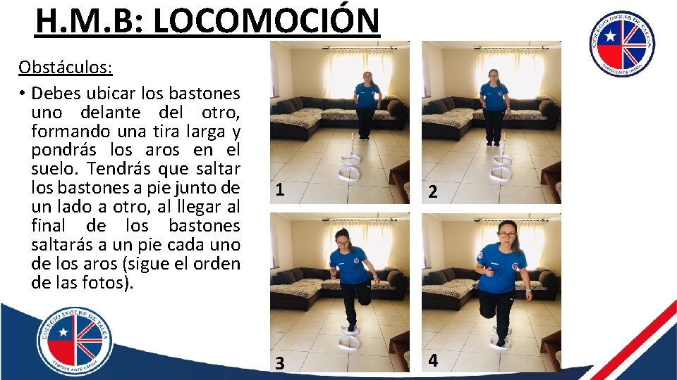 H. M. B: LOCOMOCIÓN Obstáculos: • Debes ubicar los bastones uno delante del otro,