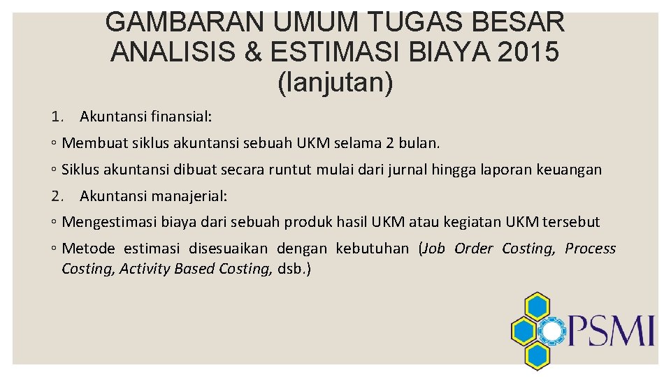 GAMBARAN UMUM TUGAS BESAR ANALISIS & ESTIMASI BIAYA 2015 (lanjutan) 1. Akuntansi finansial: ◦