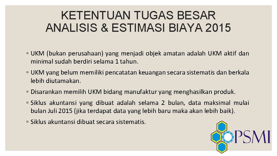 KETENTUAN TUGAS BESAR ANALISIS & ESTIMASI BIAYA 2015 ◦ UKM (bukan perusahaan) yang menjadi