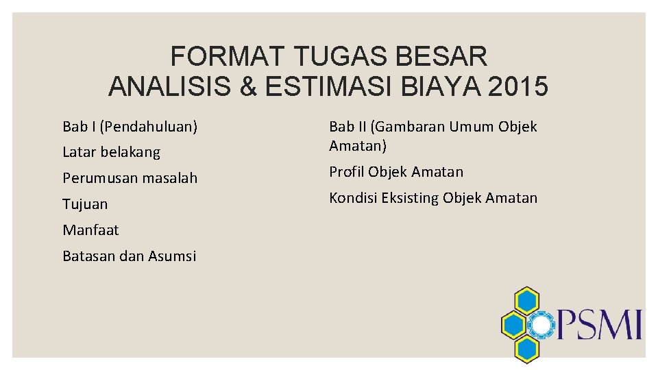 FORMAT TUGAS BESAR ANALISIS & ESTIMASI BIAYA 2015 Bab I (Pendahuluan) Latar belakang Perumusan